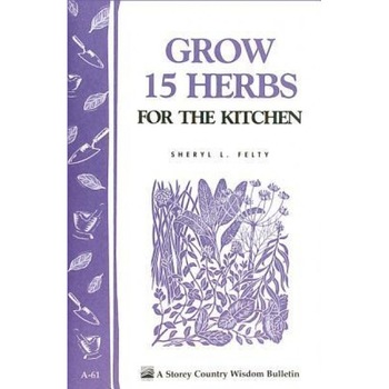 Grow 15 Herbs for the Kitchen, Sheryl L. Felty Grow 15 Herbs for the Kitchen, Sheryl L. Felty