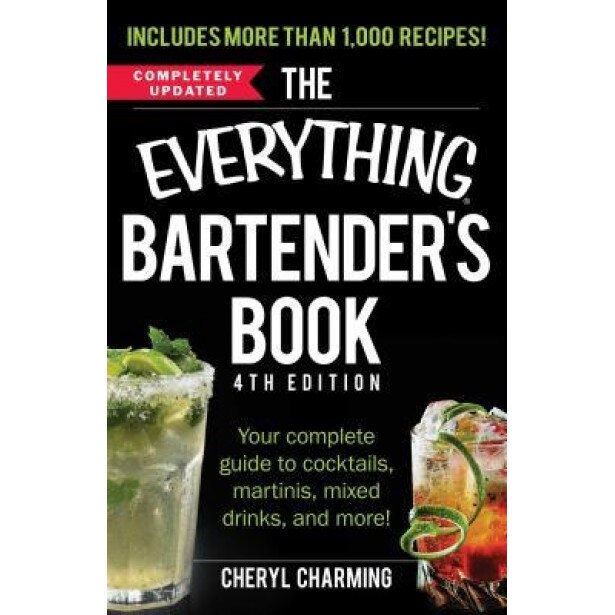 The Everything Bartender's Book: Your Complete Guide to Cocktails, Martinis, Mixed Drinks, and More!, Cheryl Charming (Author)