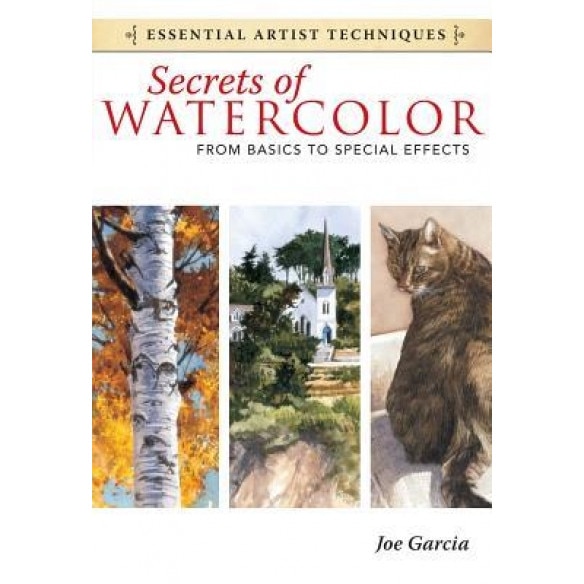 Secrets of Watercolor: From Basics to Special Effects, Joe Garcia (Author)