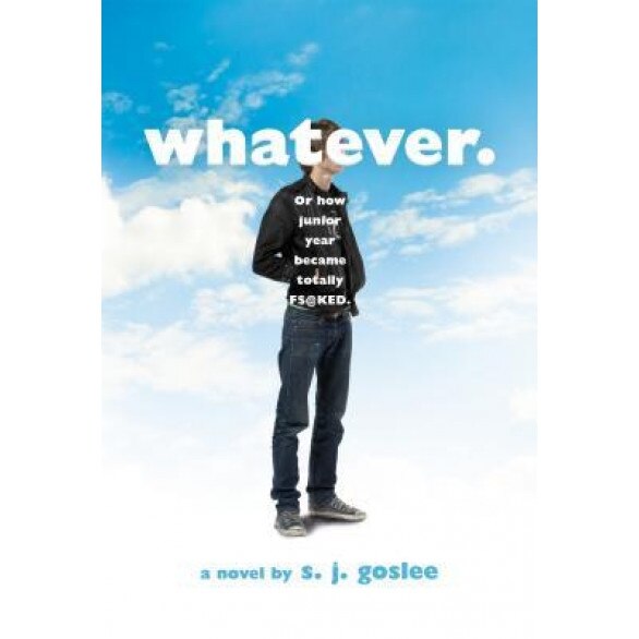Whatever.: Or How Junior Year Became Totally F$@cked, S. J. Goslee (Author)