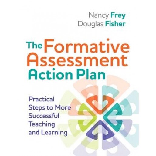 The Formative Assessment Action Plan: Practical Steps to More Successful Teaching and Learning, Nancy Frey (Author)