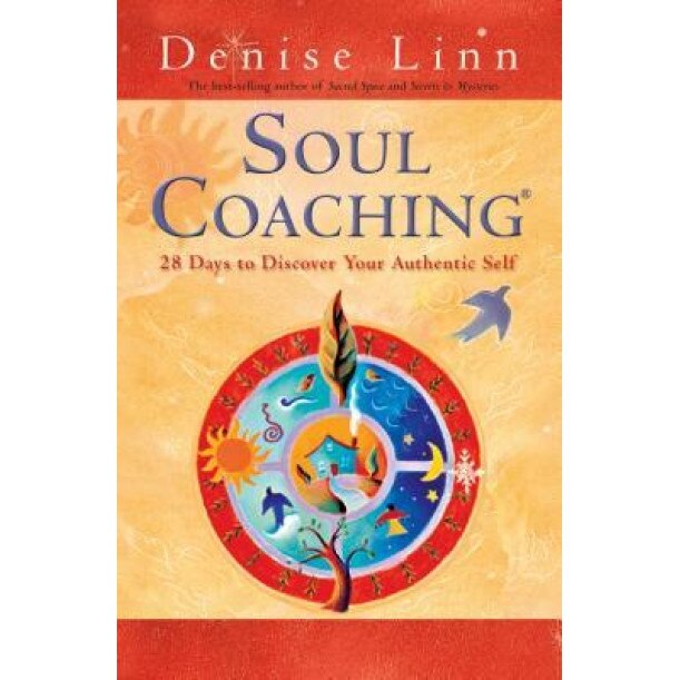 Soul Coaching: 28 Days to Discover Your Authentic Self, Denise Linn (Author)