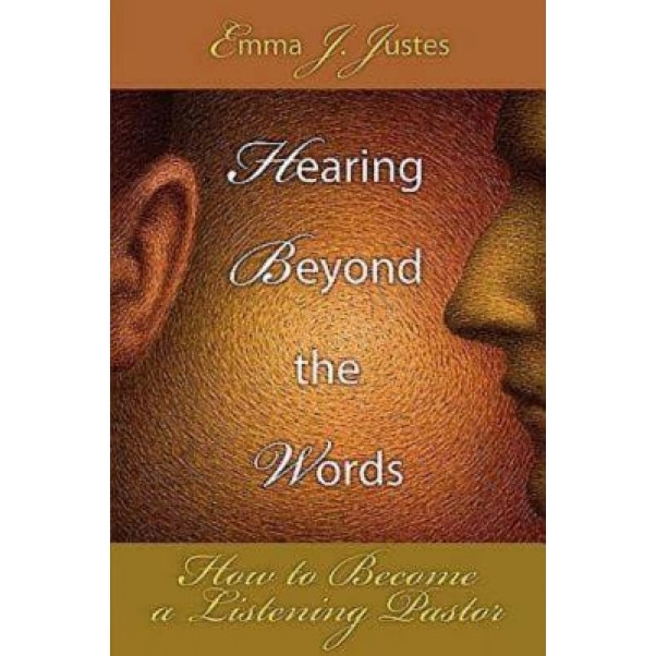 Hearing Beyond the Words: How to Become a Listening Pastor, Emma J. Justes (Author)