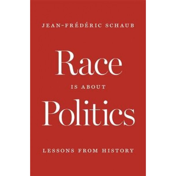 Race Is about Politics: Lessons from History, Jean-Frederic Schaub (Author)