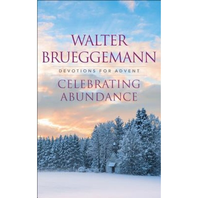 Celebrating Abundance: Devotions for Advent, Walter Brueggemann (Author)