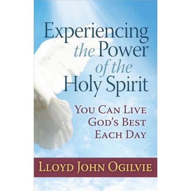 Experiencing the Power of the Holy Spirit: You Can Live God's Best Each Day, Lloyd John Ogilvie (Author)