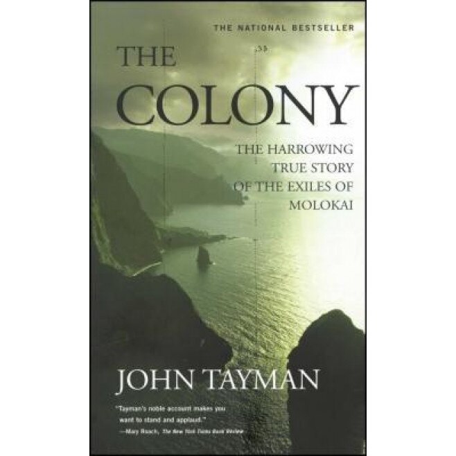 The Colony: The Harrowing True Story of the Exiles of Molokai, John Tayman