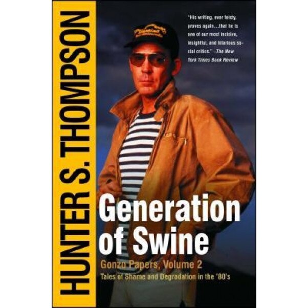 Generation of Swine: Tales of Shame and Degradation in the '80's, Hunter S. Thompson