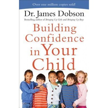 Building Confidence in Your Child, James C. Dobson (Author) Building Confidence in Your Child, James C. Dobson (Author)
