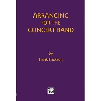Arranging for the Concert Band, Frank Erickson (Author) Arranging for the Concert Band, Frank Erickson (Author)
