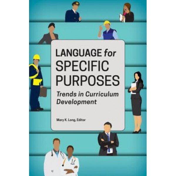 Language for Specific Purposes: Trends in Curriculum Development, Mary K. Long (Editor)