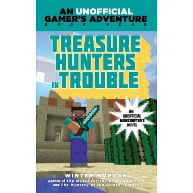 Treasure Hunters in Trouble: An Unofficial Gamer's Adventure, Book Four, Winter Morgan (Author)