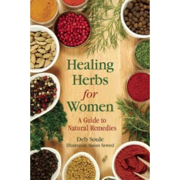 Healing Herbs for Women: A Guide to Natural Remedies, Deb Soule (Author)
