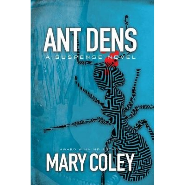 Ant Dens: A Suspense Novel, Mary Coley (Author)