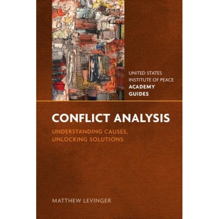 Conflict Analysis: Understanding Causes, Unlocking Solutions, Matthew Levinger (Author)