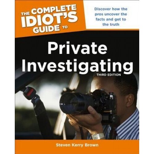 The Complete Idiot's Guide to Private Investigating, Steven Kerry Brown (Author)