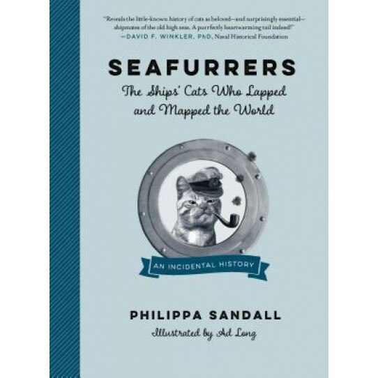 Seafurrers: The Ships' Cats Who Lapped and Mapped the World, Philippa Sandall (Author)