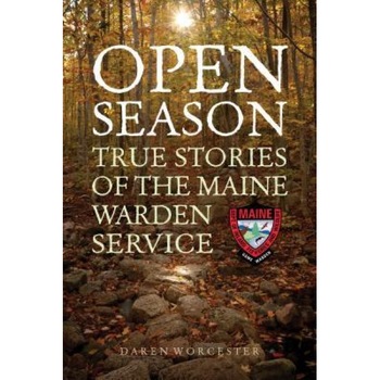 Open Season: True Stories of the Maine Warden Service, Daren Worcester (Author) Open Season: True Stories of the Maine Warden Service, Daren Worcester (Author)