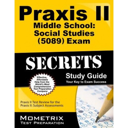 Praxis II Middle School: Social Studies (0089) Exam Secrets Study Guide, Praxis II Exam Secrets Test Prep (Editor)
