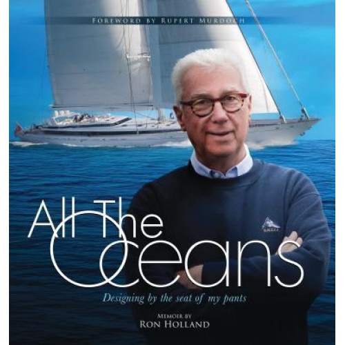 All the Oceans: Designing by the Seat of My Pants, Ron Holland (Author)