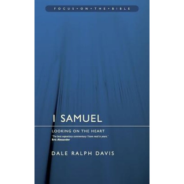 1 Samuel: Looking on the Heart, Dale Ralph Davis