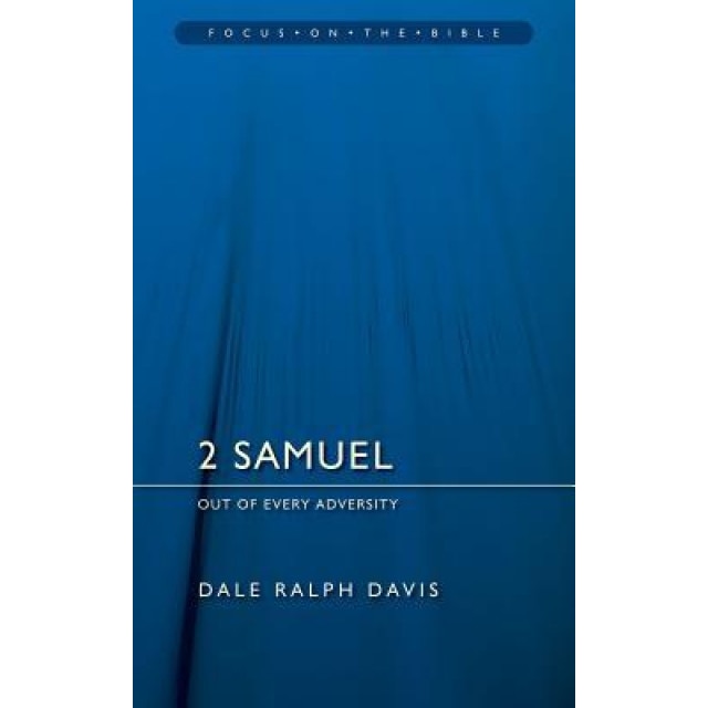 2 Samuel: Out of Every Adversity, Dale Ralph Davis