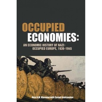 Occupied Economies: An Economic History of Nazi-Occupied Europe, 1939-1945, Hein A. M. Klemann (Author) Occupied Economies: An Economic History of Nazi-Occupied Europe, 1939-1945, Hein A. M. Klemann (Author)