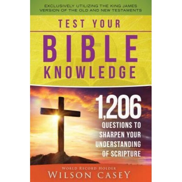 Test Your Bible Knowledge: 1,206 Questions to Sharpen Your Understanding of Scripture,