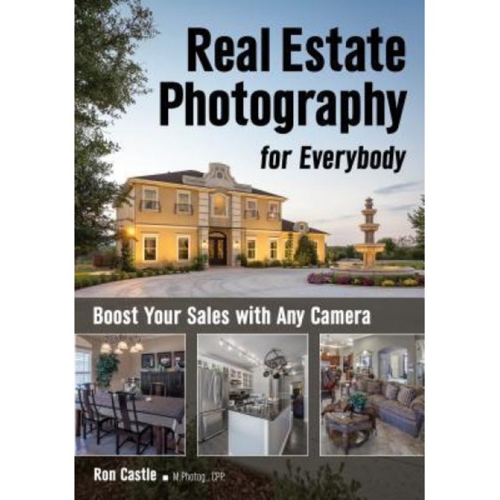 Real Estate Photography for Everybody: Boost Your Sales with Any Camera, Ron Castle (Author)