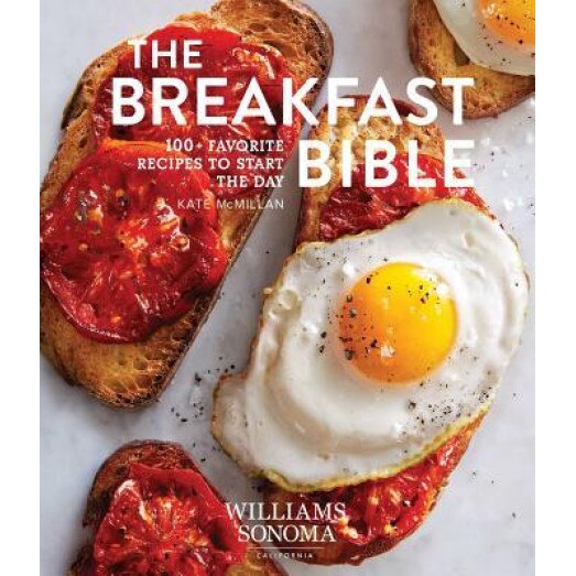 The Breakfast Bible: 100+ Favorite Recipes to Start the Day, Kate McMillan (Author)