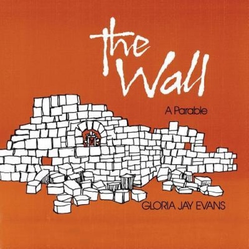 The Wall: A Parable, Gloria Jay Evans (Author)