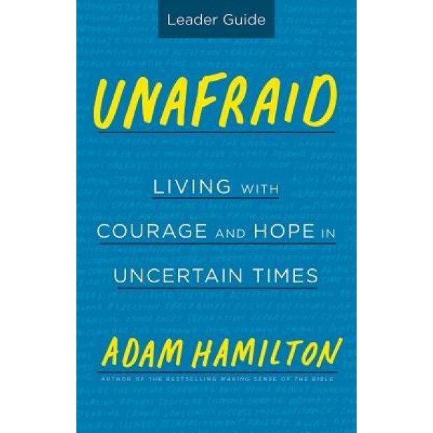 Unafraid Leader Guide: Living with Courage and Hope in Uncertain Times, Adam Hamilton (Author)