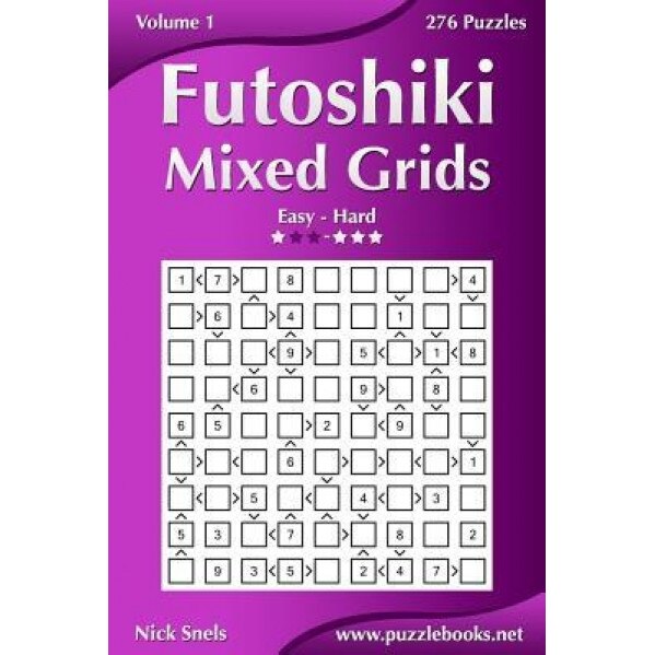 Futoshiki Mixed Grids - Easy to Hard - Volume 1 - 276 Puzzles, Nick Snels (Author)