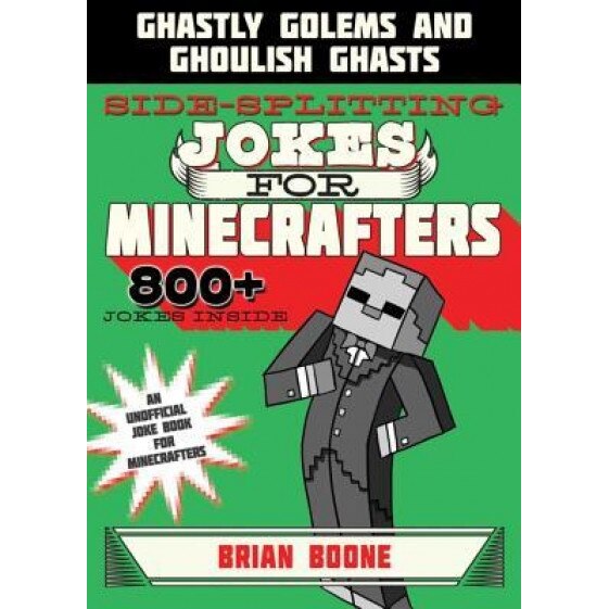 Sidesplitting Jokes for Minecrafters: Ghastly Golems and Ghoulish Ghasts, Brian Boone (Author)