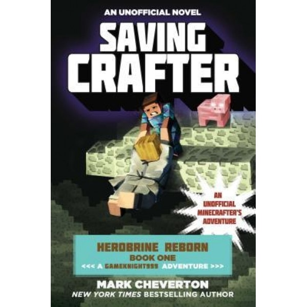 Saving Crafter: Herobrine Reborn Book One: A Gameknight999 Adventure: An Unofficial Minecrafter's Adventure, Mark Cheverton (Author)