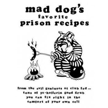 Mad Dogs Favorite Prison Recipes, Dan M. Allen (Author) Mad Dogs Favorite Prison Recipes, Dan M. Allen (Author)