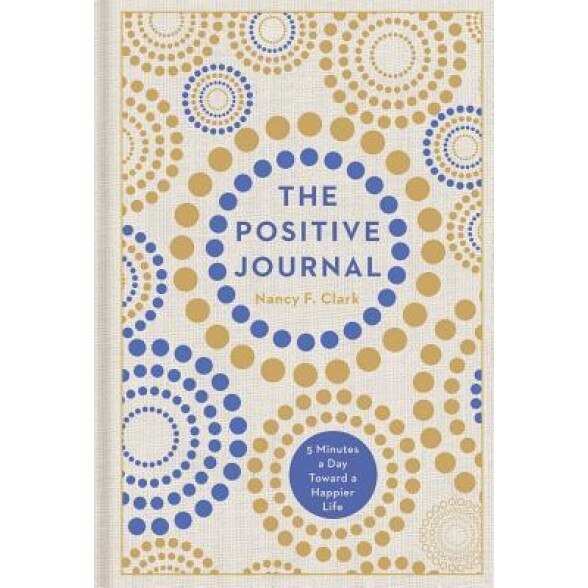 The Positive Journal: 5 Minutes a Day Toward a Happier Life, Nancy F. Clark (Author)