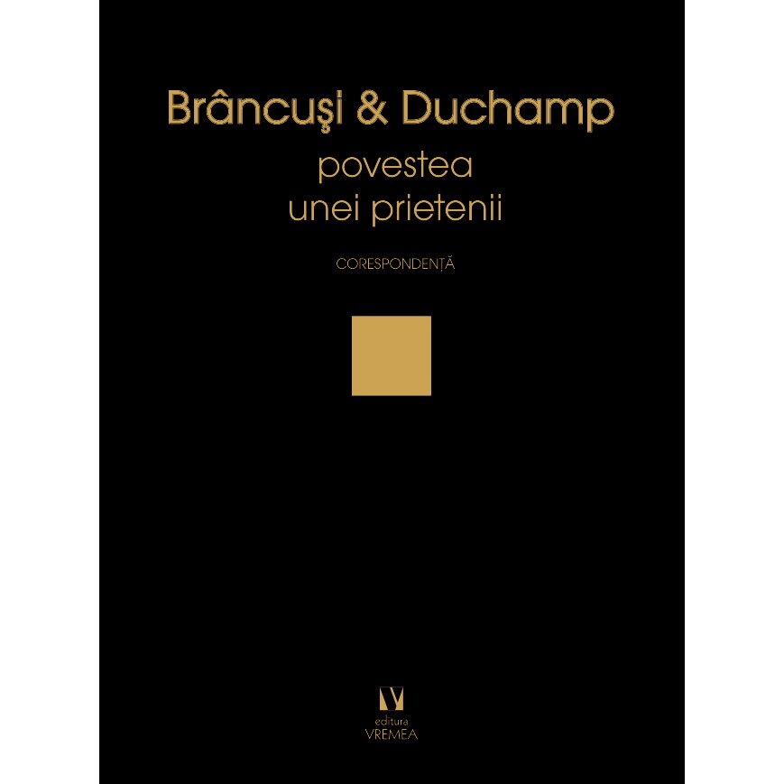 Brancusi si Duchamp sau povestea unei prietenii - Constantin Brancusi,Marcel Duchamp