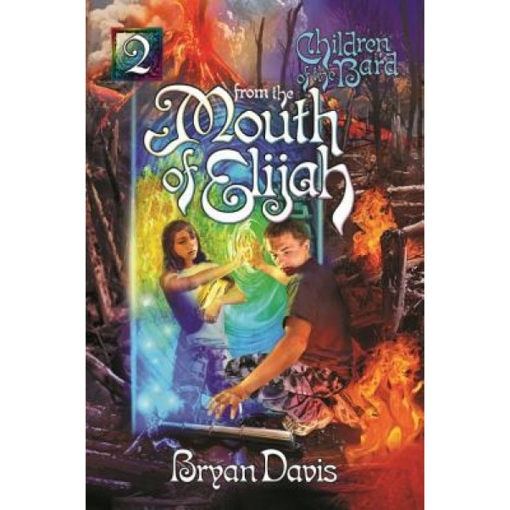 From the Mouth of Elijah (Children of the Bard V2) (2nd Edition), Bryan Davis (Author)