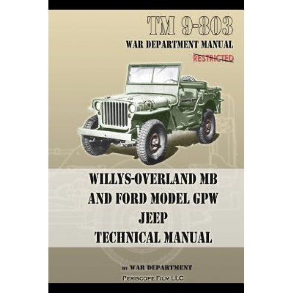TM 9-803 Willys-Overland MB and Ford Model GPW Jeep Technical Manual, U. S. Army (Author)