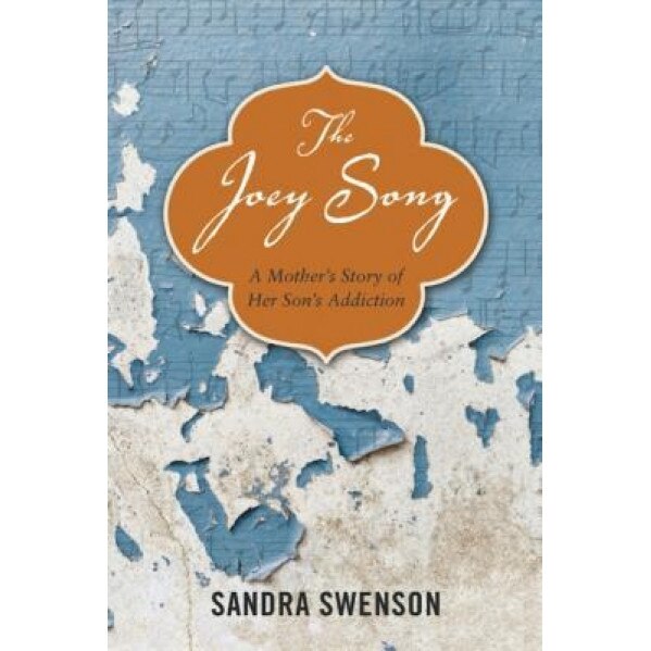 The Joey Song: A Mother's Story of Her Son's Addiction, Sandra Swenson (Author)
