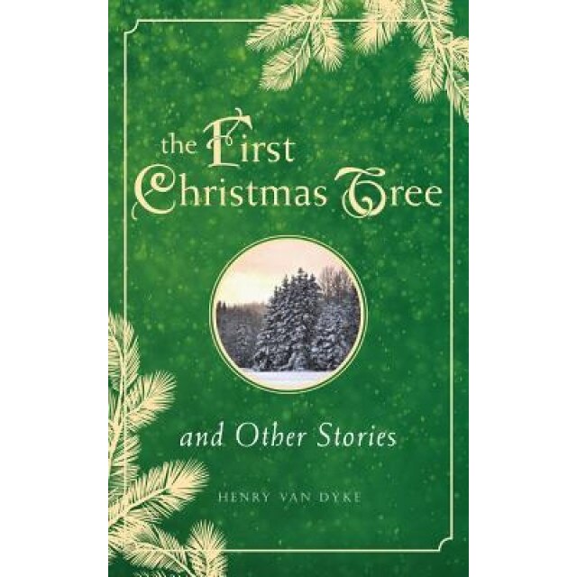 The First Christmas Tree and Other Stories, Henry Van Dyke (Author)
