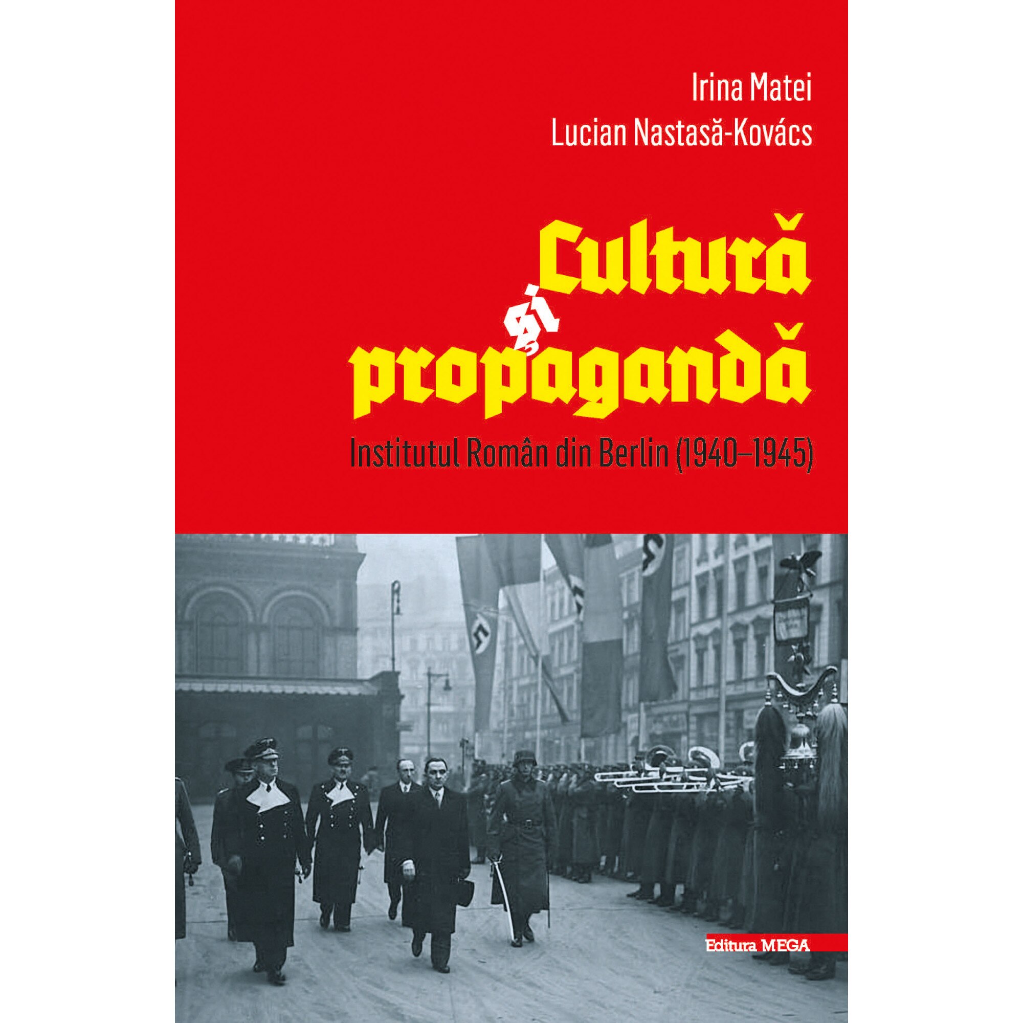 Cultura si propaganda. Institutul Roman din Berlin (1940 -1945)