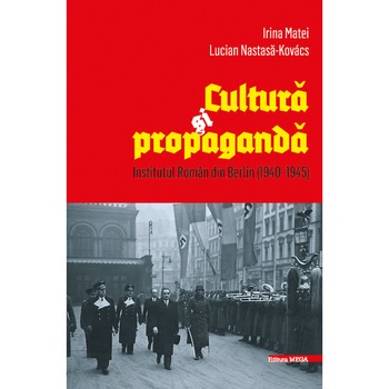 Cultura si propaganda. Institutul Roman din Berlin (1940 -1945) Cultura si propaganda. Institutul Roman din Berlin (1940 -1945)