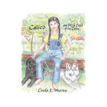 Calico: The Wild Child of the Delta, Linda E. Warren (Author) Calico: The Wild Child of the Delta, Linda E. Warren (Author)