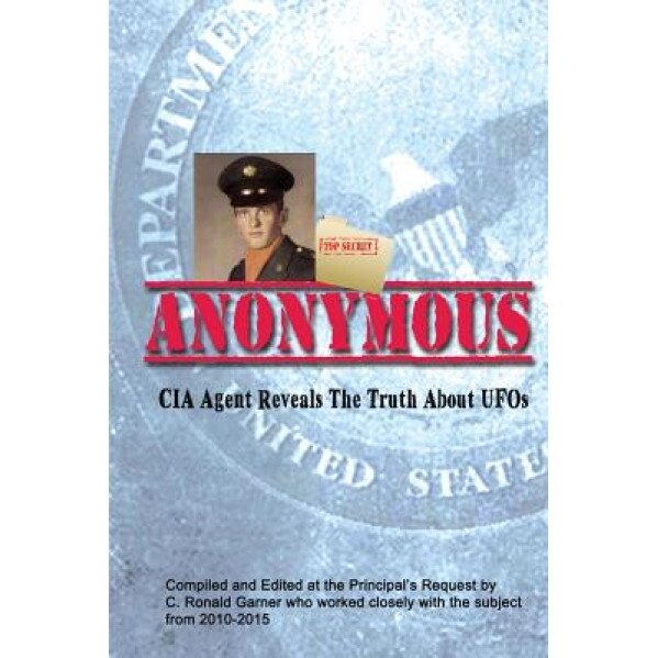 Anonymous: A Former CIA Agent Comes Out of the Shadows to Brief the White House about UFOs, C. Ronald Garner (Author)