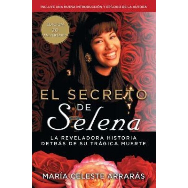 El Secreto de Selena (Selena's Secret): La Reveladora Historia Detras Su Tragica Muerte, Maria Celeste Arraras (Author)