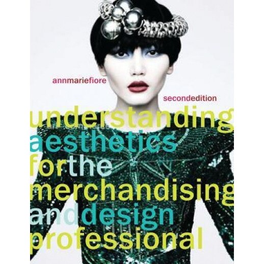 Understanding Aesthetics for the Merchandising and Design Professional, Ann Marie Fiore (Author)