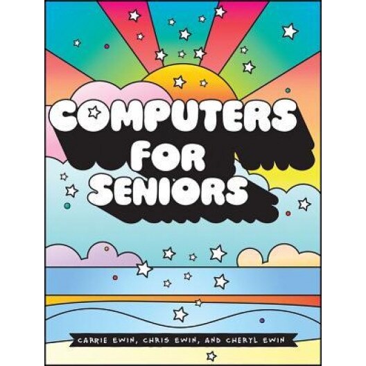 Computers for Seniors: Get Stuff Done in 13 Easy Lessons, Carrie Ewin (Author)