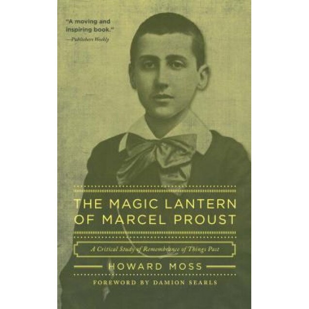 The Magic Lantern of Marcel Proust: A Critical Study of Remembrance of Things Past, Howard Moss (Author)
